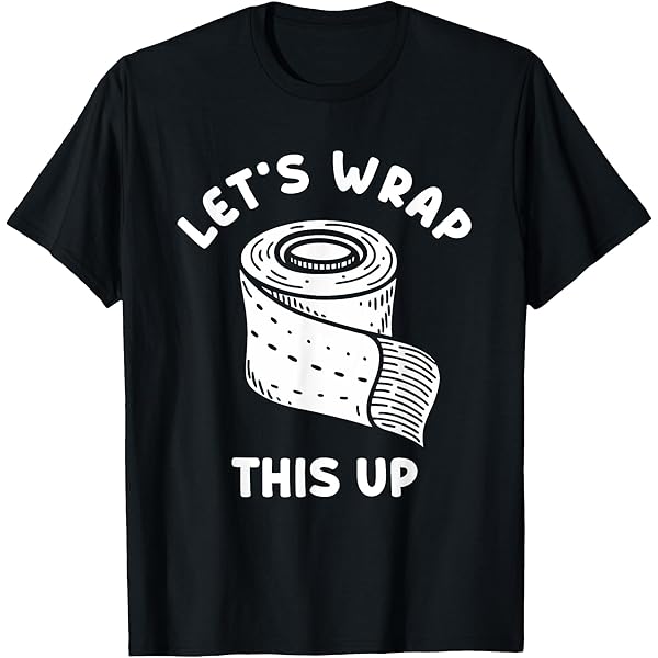 Amazon.com: LET'S WRAP THIS UP Wound Care Nurse T-Shirt